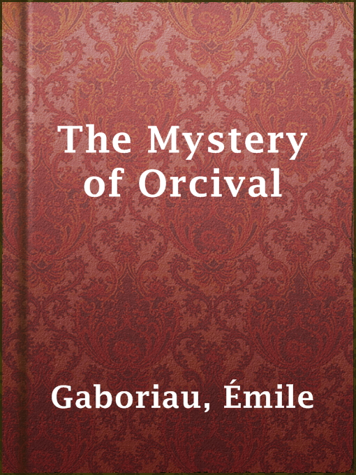 Title details for The Mystery of Orcival by Émile Gaboriau - Available